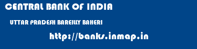 CENTRAL BANK OF INDIA  UTTAR PRADESH BAREILLY BAHERI   banks information 